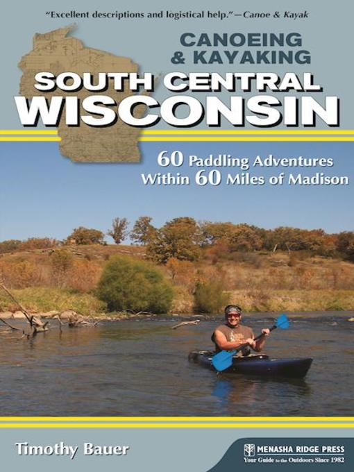 Title details for Canoeing & Kayaking South Central Wisconsin by Timothy Bauer - Wait list